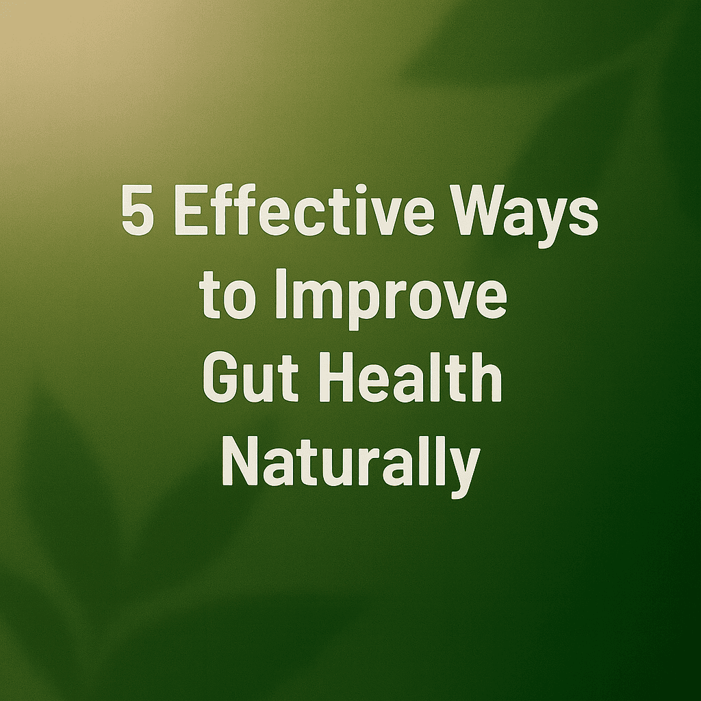 5 Effective Ways to Improve Gut Health Naturally